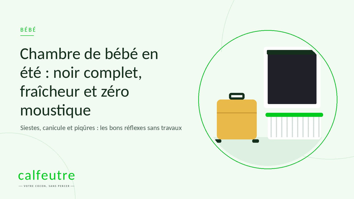 Chambre de bébé en été : noir complet, fraîcheur et zéro moustique