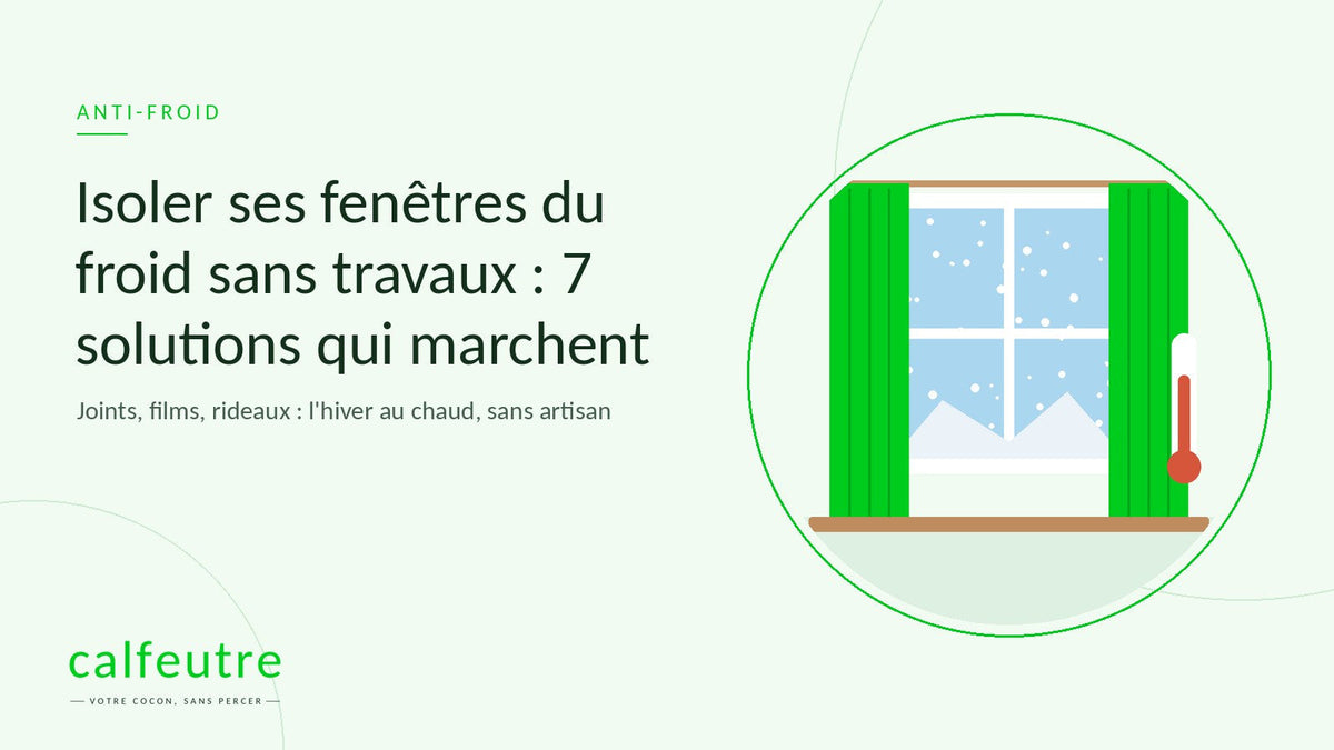 Isoler ses fenêtres du froid sans travaux : 7 solutions qui marchent