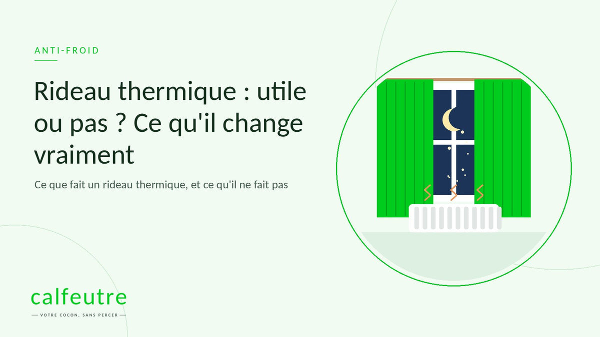 Rideau thermique : utile ou pas ? Ce qu'il change vraiment