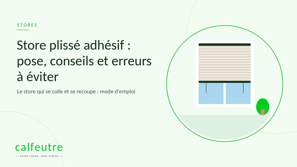 Store plissé adhésif : pose, conseils et erreurs à éviter